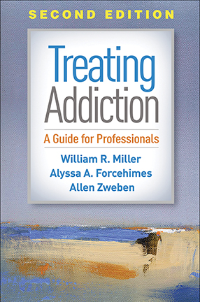 Treating Addiction: A Guide for Professionals, Second Edition, by William R. Miller, Alyssa A. Forechimes, Allen Zweben