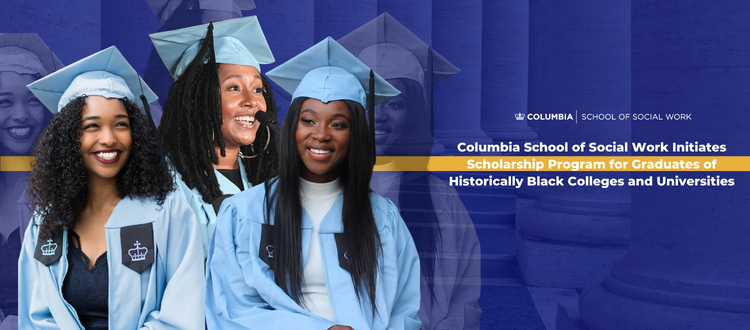 Columbia School of Social Work Initiates Scholarship Program for Graduates of Historically Black Colleges and Universities
