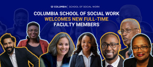 New Full-Time Faculty Members at Columbia School of Social Work Focus on Well-Being of Black and Latinx Americans