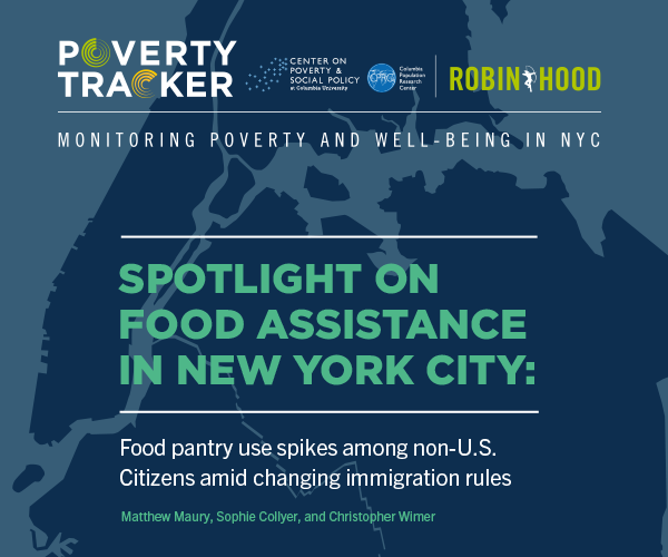 Poverty Tracker: Spotlight on Food Assistance in New York City. Food pantry use spikes among non-U.S. citizens amid changing immigration rules