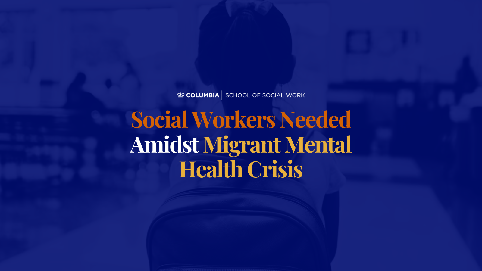 Social Workers Needed Amidst Migrant Mental Health Crisis 