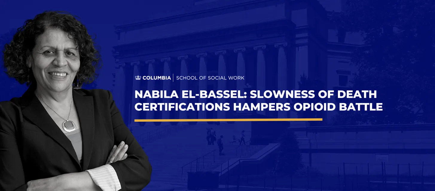 Nabila El-Bassel: Slowness of Death Certifications Hampers Opioid Battle