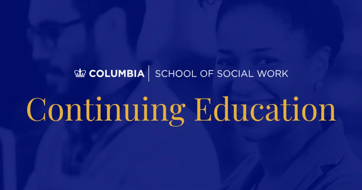 Continuing Education | Columbia School of Social Work